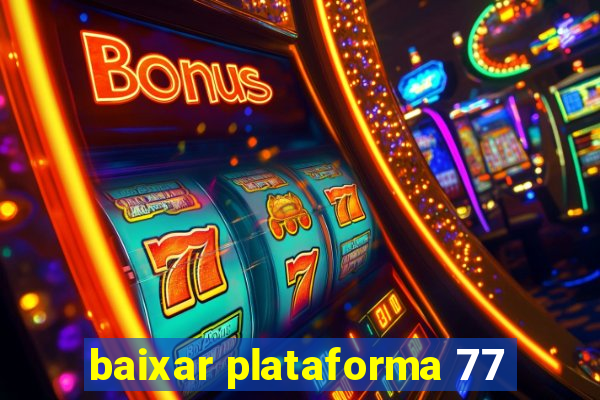 baixar plataforma 77